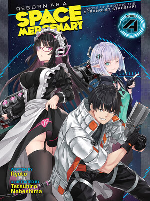 cover image of Reborn as a Space Mercenary: I Woke Up Piloting the Strongest Starship! (Light Novel), Volume 4